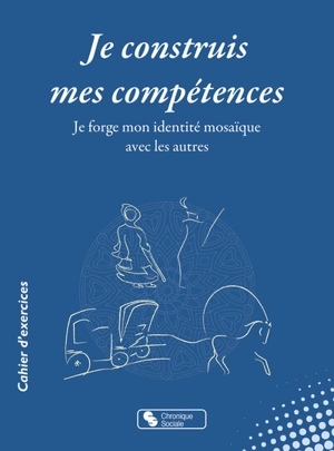 Je construis mes compétences : je forge mon identité mosaïque avec les autres : cercles de paroles Programme de développement affectif et social ProDAS, thèmes réalisation - Peggy Noordhoff-Snoeck