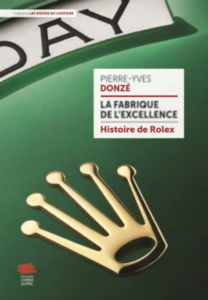 La fabrique de l'excellence : histoire de Rolex - Pierre-Yves Donzé