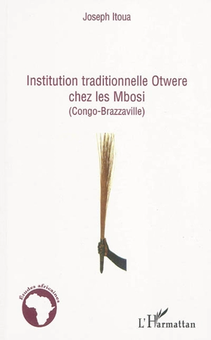 Institution traditionnelle Otwere chez les Mbosi : Congo-Brazzaville - Joseph Itoua