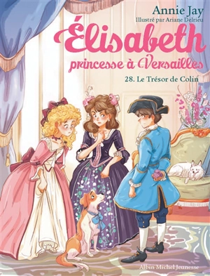 Elisabeth, princesse à Versailles. Vol. 28. Le trésor de Colin - Annie Jay