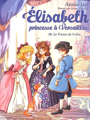 Elisabeth, princesse à Versailles. Vol. 28. Le trésor de Colin - Annie Jay