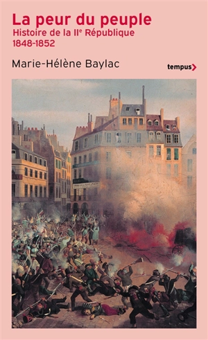 La peur du peuple : histoire de la IIe République, 1848-1852 - Marie-Hélène Baylac
