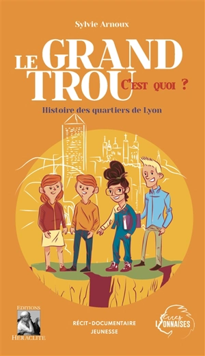 Le Grand Trou, c'est quoi ? : Histoire des quartiers de Lyon - Sylvie Arnoux