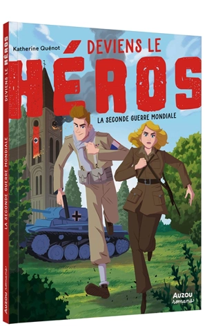 Deviens le héros. La Seconde Guerre mondiale - Katherine Quénot