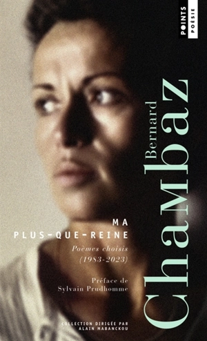 Ma plus-que-reine : poèmes choisis (1983-2023) - Bernard Chambaz