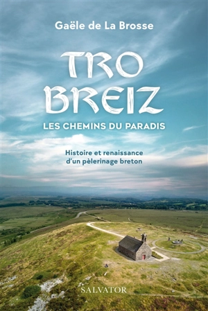 Tro Breiz, les chemins du Paradis : pèlerinage des Sept saints de Bretagne - Gaële de La Brosse