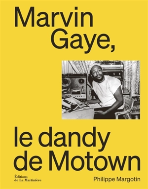 Marvin Gaye, le dandy de Motown - Philippe Margotin