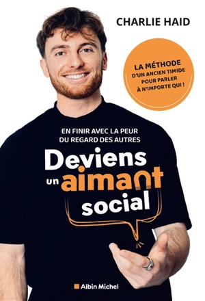 Deviens un aimant social : en finir avec la peur du regard des autres - Charlie Haid