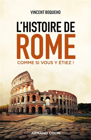L'histoire de Rome comme si vous y étiez ! - Vincent Boqueho
