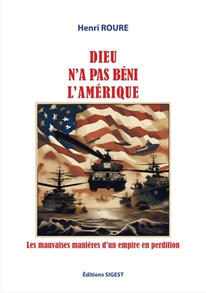 Dieu n'a pas béni l'Amérique ! : les mauvaises manières d'un empire en perdition - Henri Roure