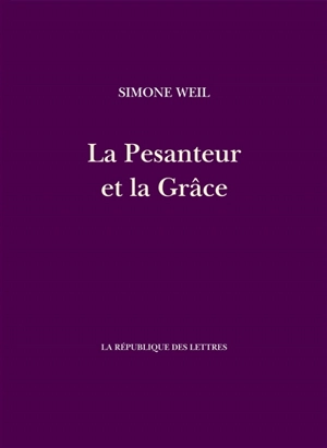 La pesanteur et la grâce - Simone Weil