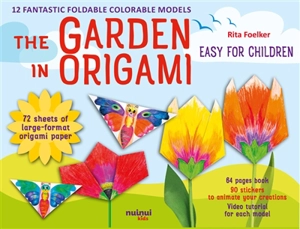 The garden in origami : easy for children : 12 fantastic foldable colorable models - Rita Foelker