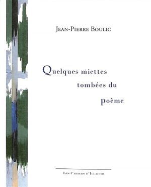 Quelques miettes tombées du poème - Jean-Pierre Boulic