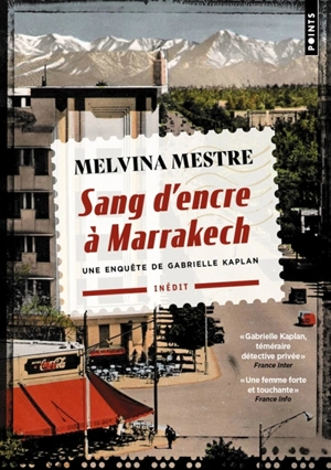 Une enquête de Gabrielle Kaplan. Sang d'encre à Marrakech - Melvina Mestre