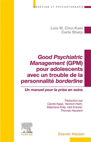 Good psychiatric management (GPM) pour adolescents avec un trouble de la personnalité borderline : un manuel pour la prise en soins - Lois W. Choi-Kain