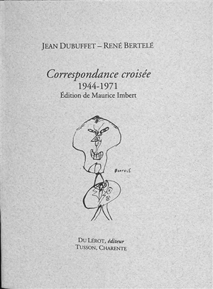 Correspondance croisée : 1944-1971 - Jean Dubuffet