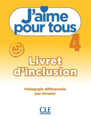 J'aime pour tous : livret d'inclusion : pédagogie différenciée par niveaux. Vol. 4. A2+