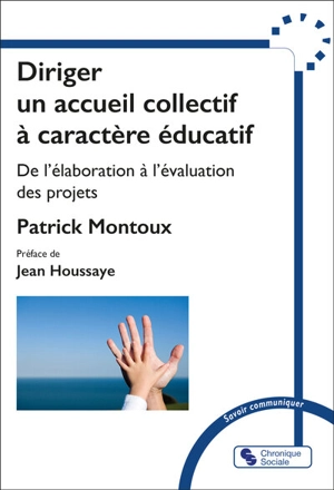 Diriger un accueil collectif à caractère éducatif : de l'élaboration à l'évaluation des projets - Patrick Montoux