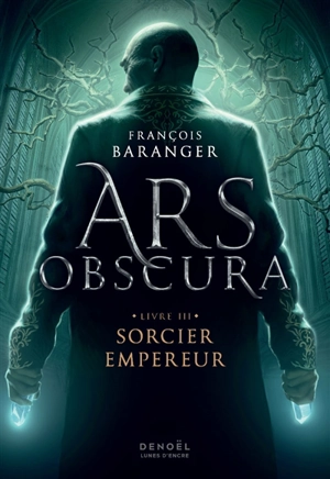 Ars obscura. Vol. 3. Sorcier empereur - François Baranger