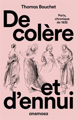 De colère et d'ennui : Paris, chronique de 1832 - Thomas Bouchet