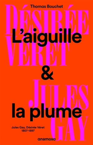 L'aiguille & la plume : Jules Gay, Désirée Véret, 1807-1897 - Thomas Bouchet