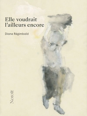 Elle voudrait l'ailleurs encore - Diane Régimbald