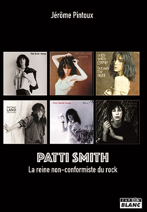 Patti Smith : la reine non-conformiste du rock - Jérôme Pintoux