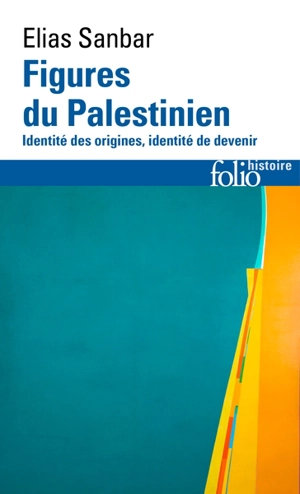 Figures du Palestinien : identité des origines, identité de devenir - Elias Sanbar