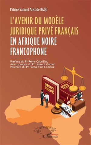 L'avenir du modèle juridique privé français en Afrique noire francophone - Patrice Samuel Aristide Badji