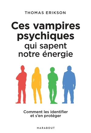 Ces vampires psychiques qui sapent notre énergie : comment les identifier et s'en protéger - Thomas Erikson