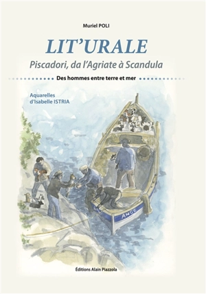 Lit'urale : piscadori, da l'Agriate à Scandula : des hommes entre terre et mer - Muriel Poli