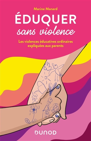 Eduquer sans violence : les violences éducatives ordinaires expliquées aux parents - Marine Manard