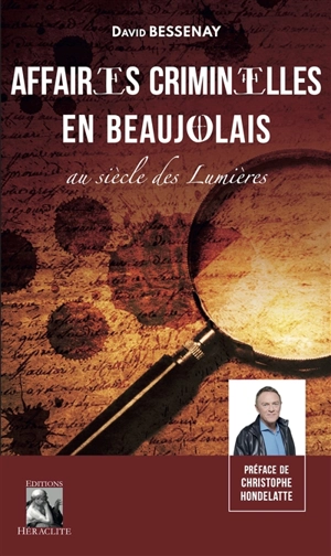 Affaires criminelles en Beaujolais au siècle des lumières - David Bessenay