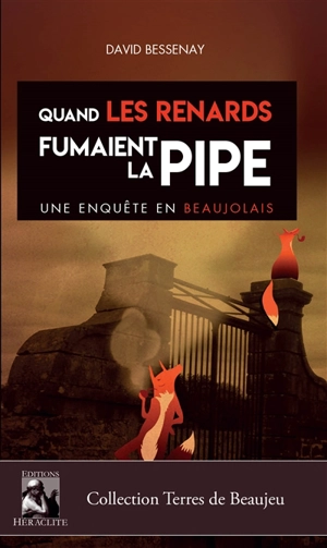 Quand les renards fumaient la pipe, une enquête en Beaujolais - David Bessenay