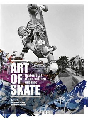 Art of skate : histoire(s) d'une culture urbaine - Philippe Danjean