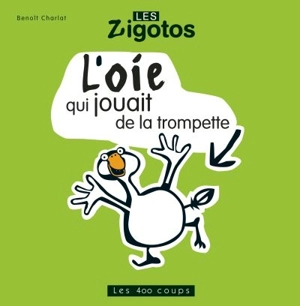 L'oie qui jouait de la trompette - Benoît Charlat