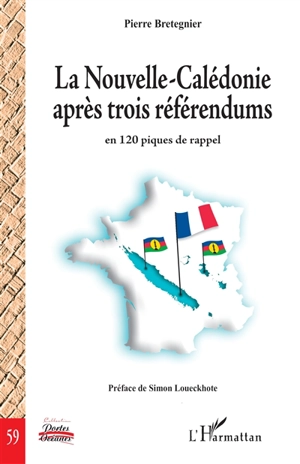 La Nouvelle-Calédonie après trois référendums : en 120 piques de rappel - Pierre Bretegnier