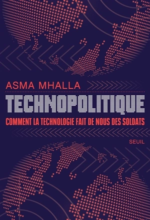 Technopolitique : comment la technologie fait de nous des soldats - Asma Mhalla