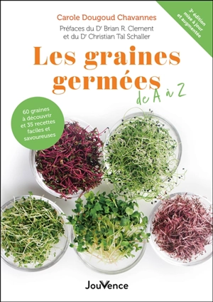 Les graines germées de A à Z : 60 graines à découvrir et 35 recettes faciles et savoureuses - Carole Dougoud Chavannes