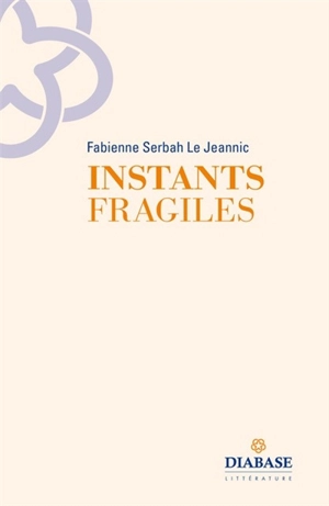 Instants fragiles - Fabienne Serbah Le Jeannic