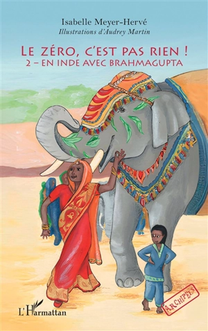 Le zéro, c'est pas rien !. Vol. 2. En Inde avec Brahmagupta - Isabelle Meyer