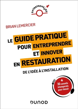 Entreprendre et innover en restauration : de l'idée à l'installation : + 30 conseils intemporels pour réussir - Brian Lemercier