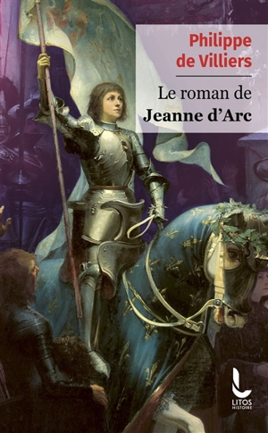 Le roman de Jeanne d'Arc - Philippe de Villiers
