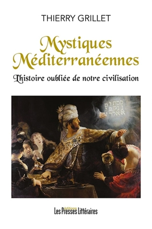 Mystiques méditerranéennes. Vol. 2. L'histoire oubliée de notre civilisation - Thierry Grillet