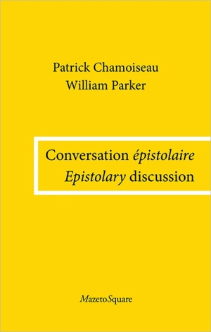 Conversation épistolaire. Epistolary discussion - Patrick Chamoiseau