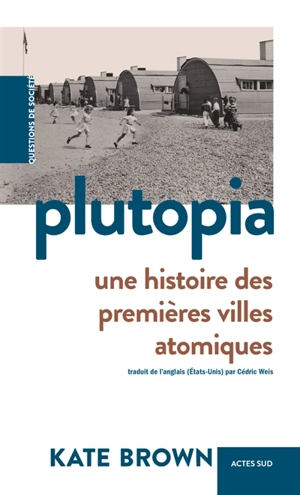 Plutopia : une histoire des premières villes atomiques - Kate Brown