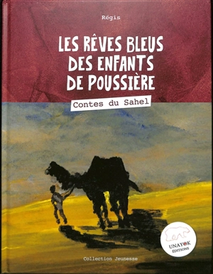 Les rêves bleus des enfants de poussière : contes du Sahel - Régis