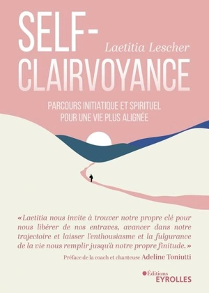 La self-clairvoyance : parcours initiatique et spirituel pour une vie plus alignée - Laetitia Lescher