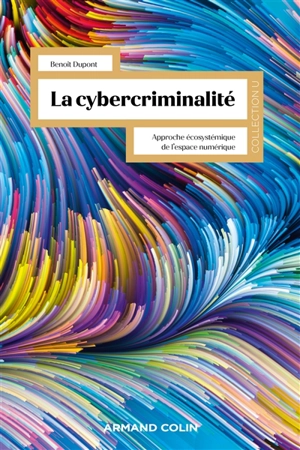 La cybercriminalité : approche écosystémique de l'espace numérique - Benoît Dupont
