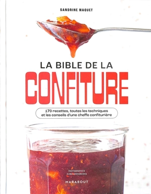 La bible de la confiture : 170 recettes, toutes les techniques et les conseils d'une cheffe confiturière - Sandrine Maquet